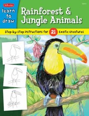 Cover of: Rainforest Jungle Animals Learn How To Draw And Color 21 Different Exotic Creatures Step By Easy Step Shape By Simple Shape
