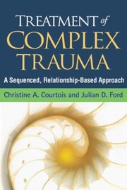 Cover of: Treatment Of Complex Trauma A Sequenced Relationshipbased Approach