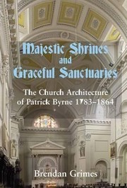 Cover of: Majestic Shrines And Graceful Sanctuaries The Church Architecture Of Patrick Byrne 17831864