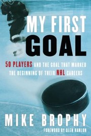 Cover of: My First Goal 50 Players And The Goals That Marked The Beginning Of Their Nhl Career