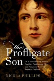 Cover of: The Profligate Son Or A True Story Of Family Conflict Fashionable Vice And Financial Ruin In Regency England
