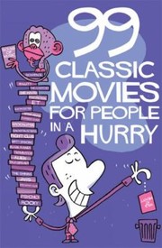 Cover of: 99 Classic Movies For People In A Hurry