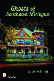 Ghosts of Southeast Michigan by Kristy Robinett
