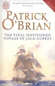 Cover of: The Final Unfinished Voyage of Jack Aubrey Patrick OBrian by Patrick O'Brian, Richard Snow, Simon Vance, William Waldegrave