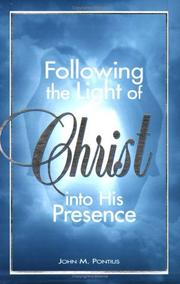 Cover of: Following the light of Christ into His presence by John M. Pontius
