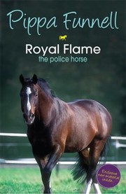 Royal Flame The Police Horse by Pippa Funnell