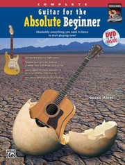 Cover of: Complete Guitar For The Absolute Beginner Absolutely Everything You Need To Know To Start Playing Now
