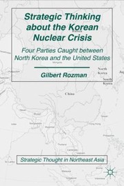 Cover of: Strategic Thinking About The Korean Nuclear Crisis Four Parties Caught Between North Korea And The United States by 