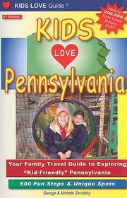 Cover of: Kids Love Pennsylvania Your Family Travel Guide To Exploring Kidfriendly Pennsylvania 600 Fun Stops Unique Spots