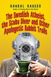 Cover of: The Swedish Atheist The Scuba Diver And Other Apologetic Rabbit Trails