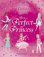 Cover of: Be A Perfect Princess