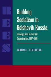 Cover of: Building Socialism In Bolshevik Russia Ideology And Industrial Organization 19171921