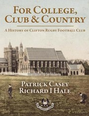 Cover of: For College Club And Country A History Of Clifton Rugby Football Club by 