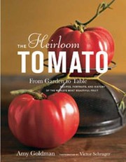 The Heirloom Tomato From Garden To Table Recipes Portraits And History Of The Worlds Most Beautiful Fruit by Victor Schrager