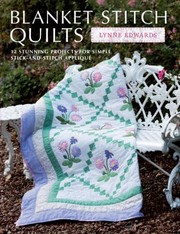 Cover of: Blanket Stitch Quilts 12 Stunning Projects For Simple Stickandstitch Applique
