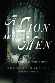 Cover of: A Lion Among Men Volume Three In The Wicked Years by Gregory Maguire