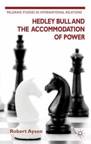 Cover of: Hedley Bull and the Accommodation of Power
            
                Palgrave Studies in International Relations