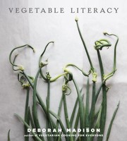 Cover of: Vegetable Literacy Cooking And Gardening With Twelve Families From The Edible Plant Kingdom With Over 300 Deliciously Simple Recipes by 