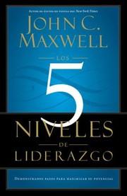 Cover of: Los 5 Niveles De Liderazgo Demostrados Pasos Para Maximizar Su Potencial