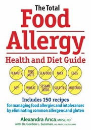 Cover of: The Total Food Allergy Health And Diet Guide Includes 150 Recipes For Managing Food Allergies And Intolerances By Eliminating Common Allergens And Gluten by 