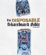 The Disposable Skateboard Bible by Sean Cliver