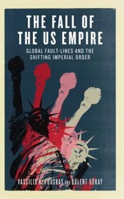 Fall Of The Us Empire Global Faultlines And The Shifting Imperial Order by Bulent Gokay