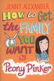 Cover of: How To Get The Family You Want By Peony Pinker by 