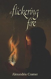 A Flickering Fire by Alexandria Cramer