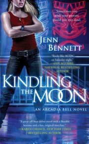 Kindling The Moon An Arcadia Bell Novel