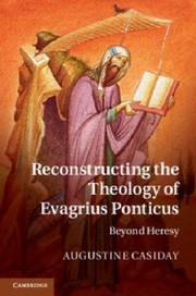 Cover of: Reconstructing The Theology Of Evagrius Ponticus Beyond Heresy