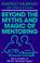 Cover of: Beyond the myths and magic of mentoring