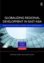 Cover of: Globalizing Regional Development In East Asia Production Networks Clusters And Entrepreneurship
