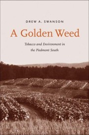 A Golden Weed Tobacco And Environment In The Piedmont South by Drew A. Swanson