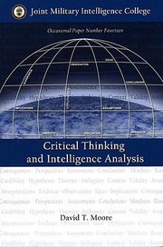 Critical Thinking and Intelligence Analysis
            
                Occasional Paper National Defense Intelligence College by David T. Moore