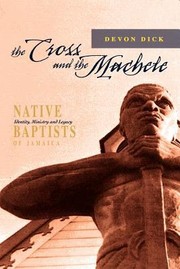 Cover of: The Cross And The Machete Native Baptists Of Jamaica Identity Ministry An D Ie And Legacy by 