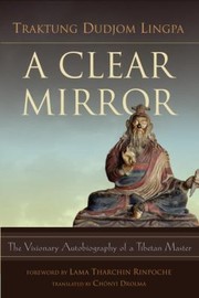 Cover of: A Clear Mirror The Visionary Autobiography Of A Tibetan Master by 