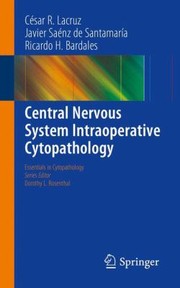 Central Nervous System Intraoperative Cytopathology by Ricardo H. Bardales