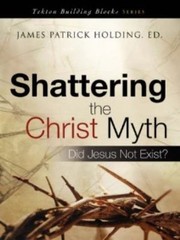Cover of: Shattering The Christ Myth Did Jesus Not Exist by 