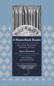 A Maeterlinck Reader Plays Poems Short Fiction Aphorisms And Essays by Maurice Maeterlinck