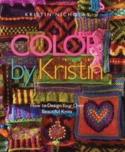 Cover of: Color By Kristin How To Design Your Own Beautiful Knits