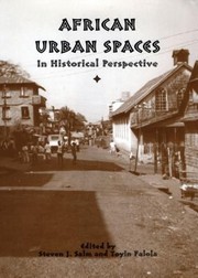 African Urban Spaces In Historical Perspective by Toyin Falola, Steven J. Salm, Steven Steven Salm, Corinne Sandwith, Doug T. Feremenga, Eric Ross, Steven Salm