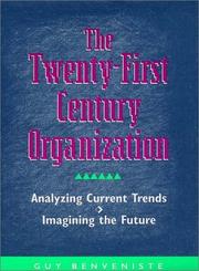 Cover of: The twenty-first century organization: analyzing current trends, imagining the future