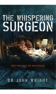 Cover of: The Whispering Surgeon The Making Of Mckenzie by John Wright