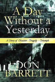 Day Without A Yesterday A Story Of Disaster Tragedy Triumph