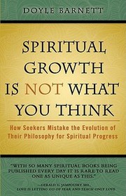 Cover of: Spiritual Growth Is Not What You Think How Seekers Mistake The Evolution Of Their Philosophy For Spiritual Progress