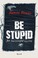 Cover of: Be Stupid for Successful Living