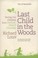 Cover of: Last Child In The Woods Saving Our Children From Naturedeficit Disorder