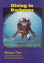 Cover of: Diving In Darkness Beneath Rock Under Ice Into Wrecks