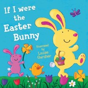 Cover of: If I Were The Easter Bunny by Louise Gardner