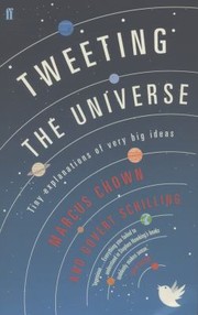 Cover of: Tweeting The Universe Tiny Explanations Of Very Big Ideas by 